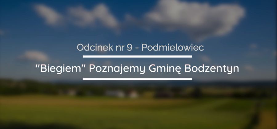 "Biegiem" Poznajmy Gminę Bodzentyn - Odcinek nr 9 - Sołectwo Podmielowiec